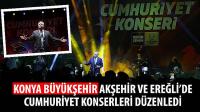 Konya Büyükşehir Akşehir ve Ereğli’de Cumhuriyet Konserleri Düzenledi