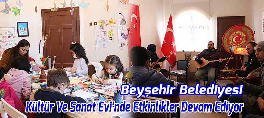 Beyşehir Belediyesi Kültür Ve Sanat Evi’nde Etkinlikler Devam Ediyor