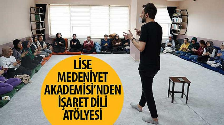 Lise Medeniyet Akademisi’nden İşaret Dili Atölyesi