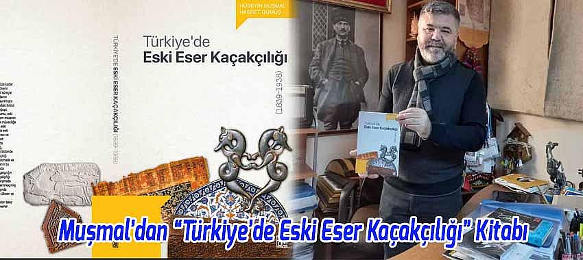 Tarihçi Muşmal'dan 'Türkiye’de Eski Eser Kaçakçılığı' Adlı Kitap Yayınlandı