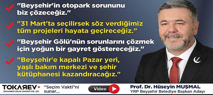 SEÇİM VAKTİ YRP Beyşehir Belediye Başkan Adayı Prof.Dr. Hüseyin Muşmal