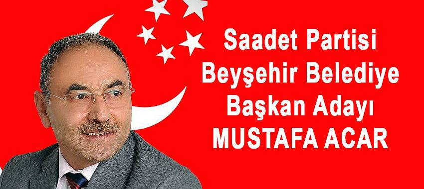 Saadet Partisi Beyşehir Belediye Başkanı Adayı Mustafa Acar Oldu