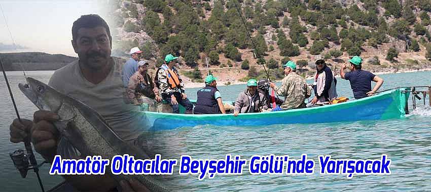 Amatör Olta Avcıları Beyşehir Gölü'nde Yarışacak