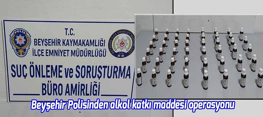 Beyşehir Polisinden alkol katkı maddesi operasyonu