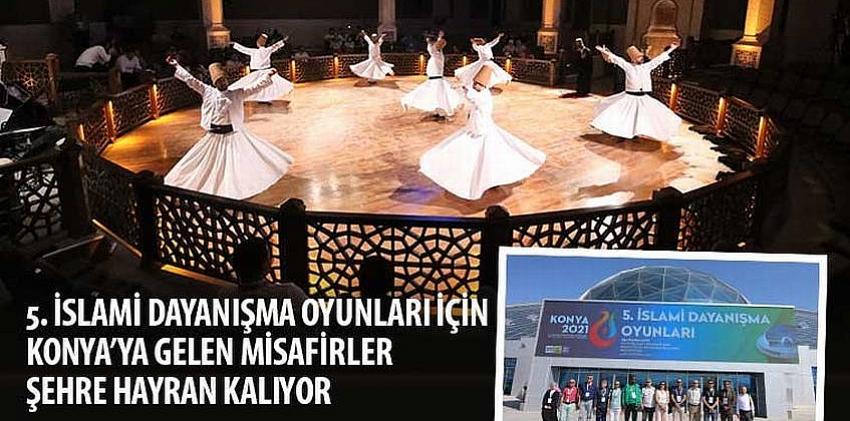 5. İslami Dayanışma Oyunları İçin Konya’ya Gelen Misafirler Şehre Hayran Kalıyor