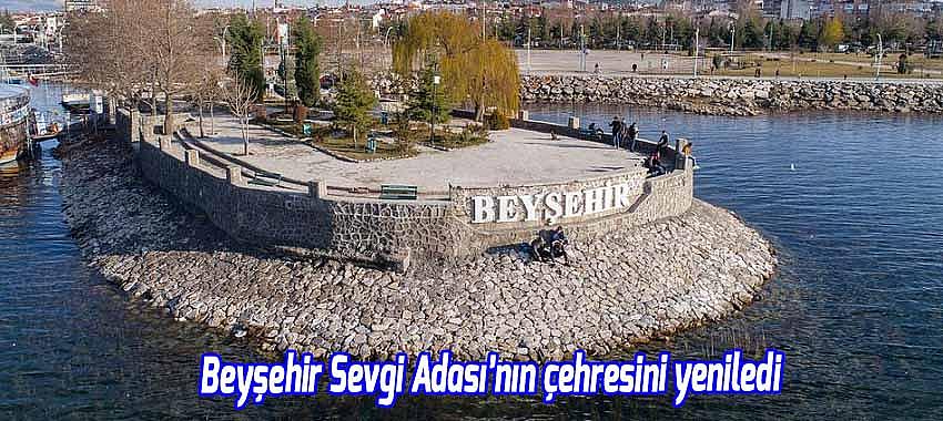 Beyşehir Sevgi Adası'nın çehresini yeniledi