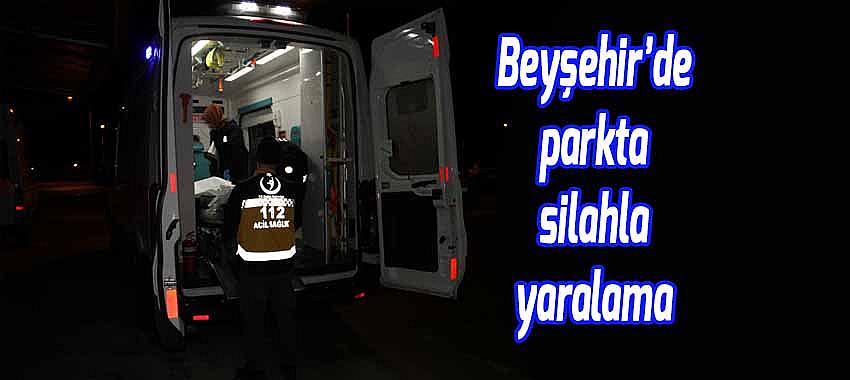 Beyşehir’de parkta silahla yaralama