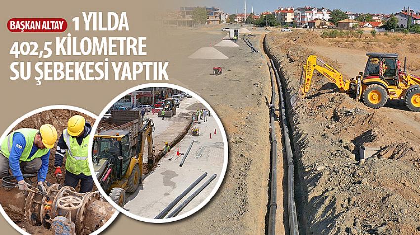 Başkan Altay, 'Bir Yılda 402,5 Kilometre Su Şebekesi Yaptık'