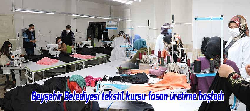 Beyşehir Belediyesi Tekstil Kursu fason üretime başladı