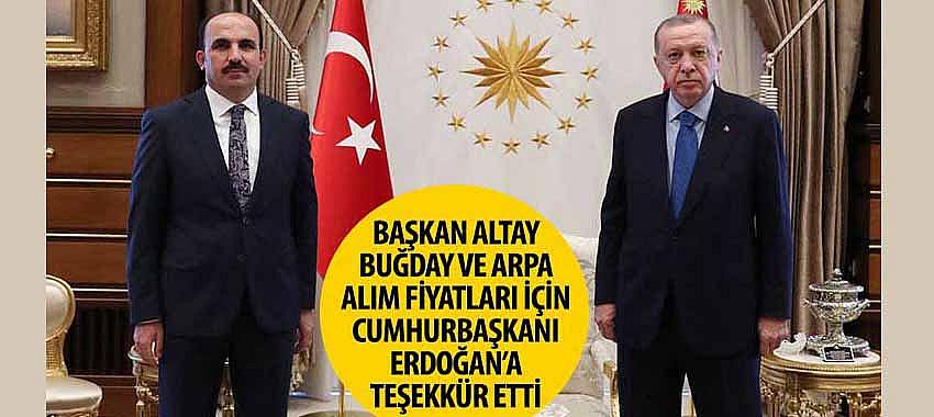 Başkan Altay Buğday ve Arpa Alım Fiyatları İçin Cumhurbaşkanı Erdoğan’a Teşekkür Etti