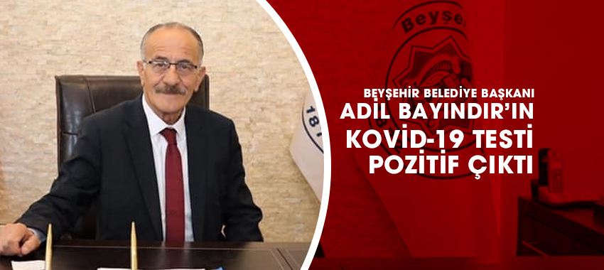 Beyşehir Belediye Başkanı Adil Bayındır’ın Kovid-19 Testi Pozitif Çıktı