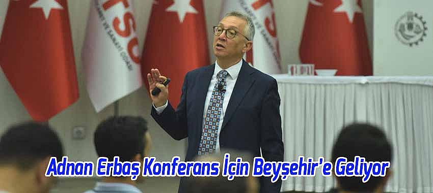 Adnan Erbaş, Konferans İçin Beyşehir’e Geliyor!