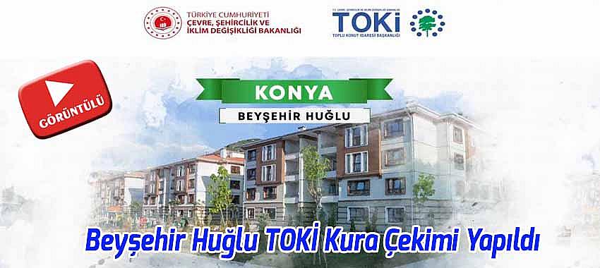 Beyşehir Huğlu TOKİ Kuraları Çekildi