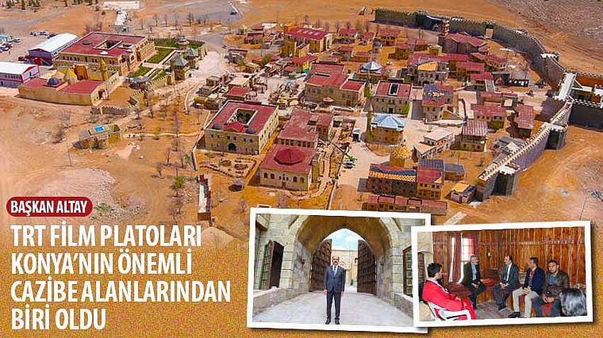 Başkan Altay, “TRT Film Platoları Konya’nın Önemli Cazibe Alanlarından Biri Oldu”