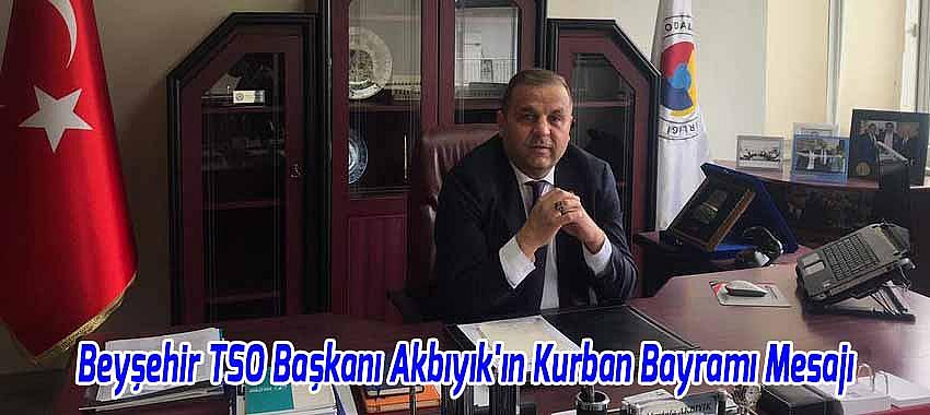 Beyşehir TSO Başkanı Mustafa Akbıyık'ın Kurban Bayramı Mesajı