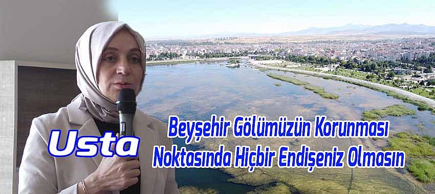 Usta, 'Beyşehir Gölümüzün Korunması Noktasında Hiçbir Endişeniz Olmasın'