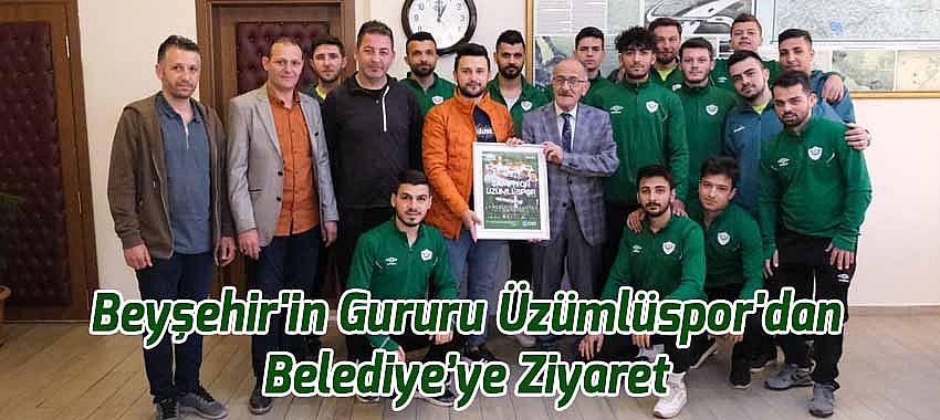 Beyşehir'in Gururu Üzümlüspor'dan Belediye'ye Ziyaret