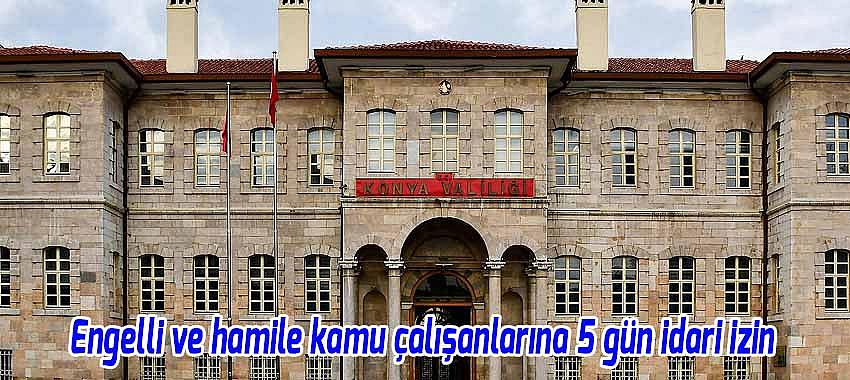 Konya'da engelli ve hamile kamu çalışanlarına 5 gün idari izin