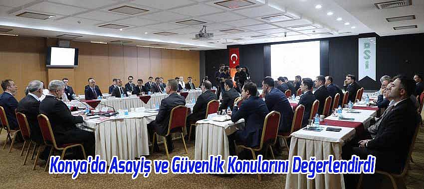 Vali Özkan, Huzur Şehri Konya’da Asayiş ve Güvenlik Konularını Değerlendirdi