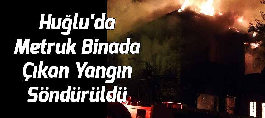 Huğlu'da Metruk Binada Çıkan Yangın Söndürüldü