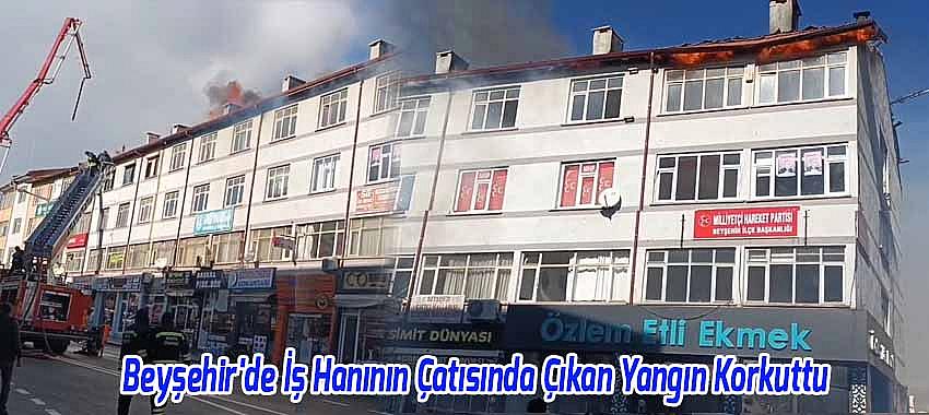 Beyşehir'de İş Hanının Çatısında çıkan Yangın Korkuttu