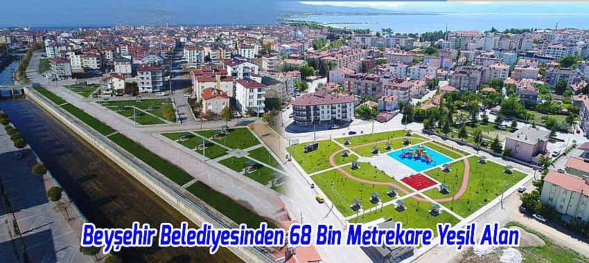 Beyşehir Belediyesinden 68 Bin Metrekare Yeşil Alan