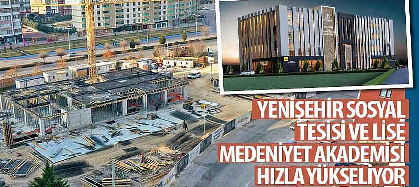 Yenişehir Sosyal Tesisi ve Lise Medeniyet Akademisi Hızla Yükseliyor