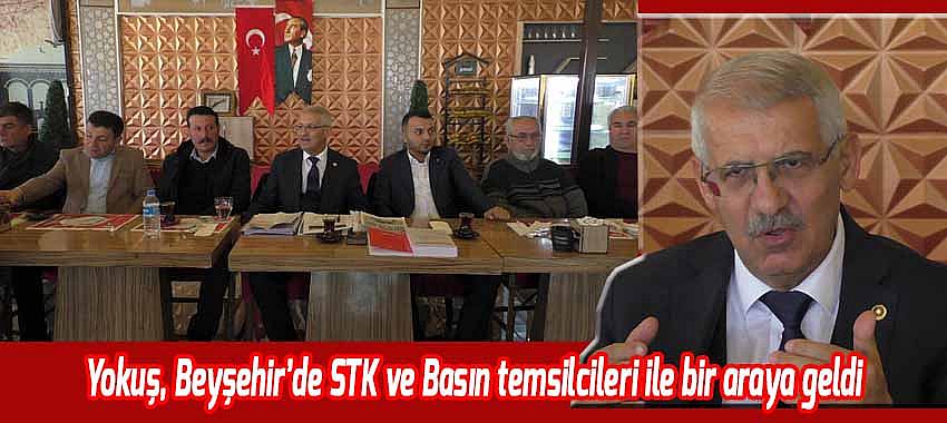 Fahrettin Yokuş Beyşehir'de STK ve Basın temsilcileri ile bir araya geldi