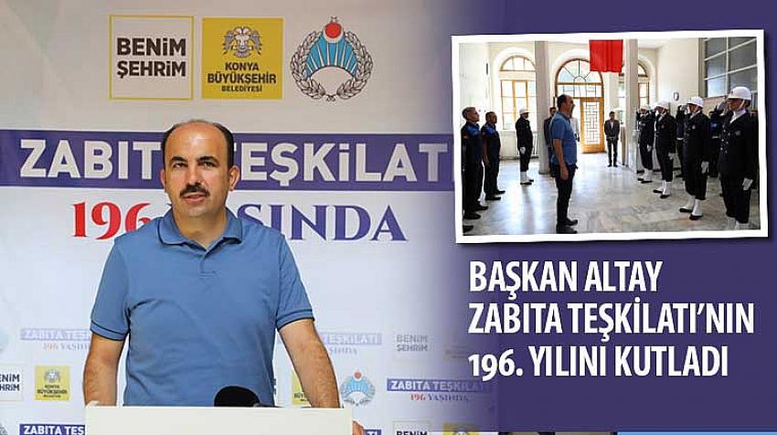 Başkan Altay Zabıta Teşkilatı’nın 196. Yılını Kutladı