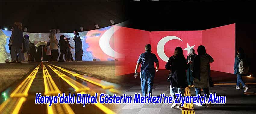 Konya’daki Dijital Gösterim Merkezi’ne Ziyaretçi Akını