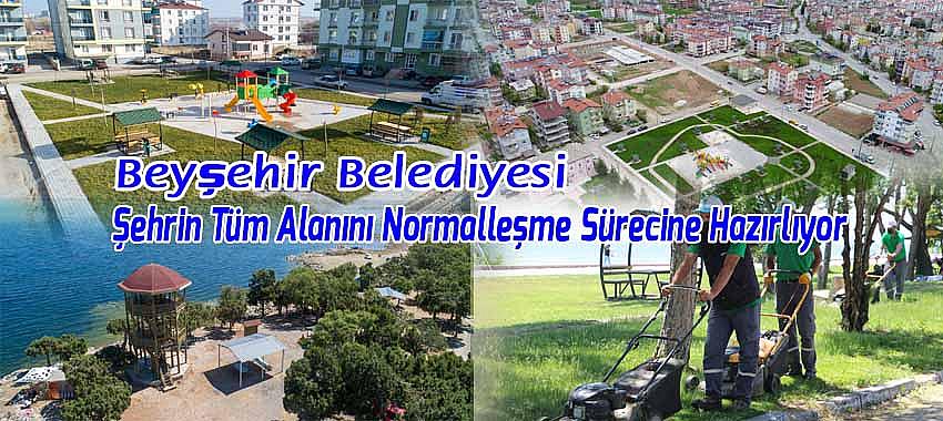 Beyşehir Belediyesi Şehrin Tüm Alanını Normalleşme Sürecine Hazırlıyor