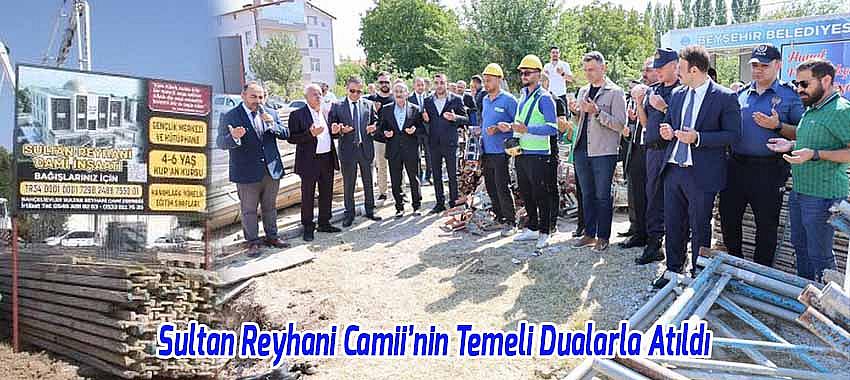 Beyşehir Sultan Reyhani Camii’nin Temeli Dualarla Atıldı