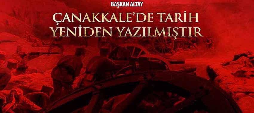 Başkan Altay, 'Çanakkale’de Tarih Yeniden Yazılmıştır'