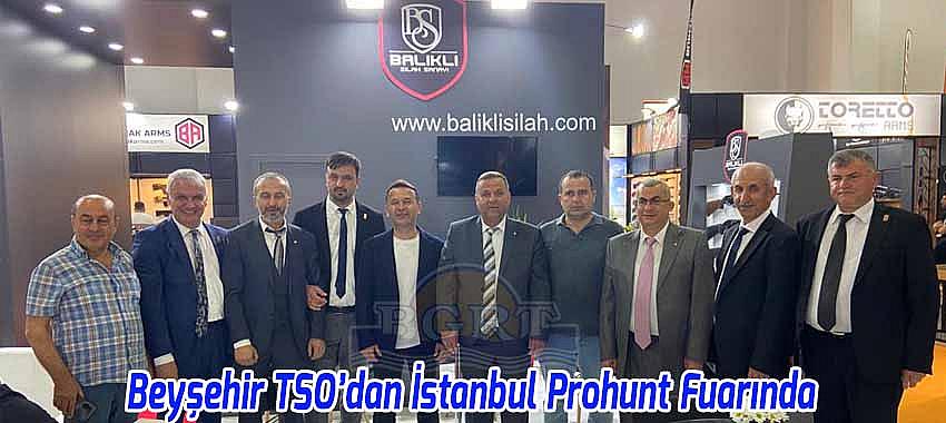 Beyşehir TSO’dan İstanbul Prohunt Fuarında Üyelerine Ziyaret