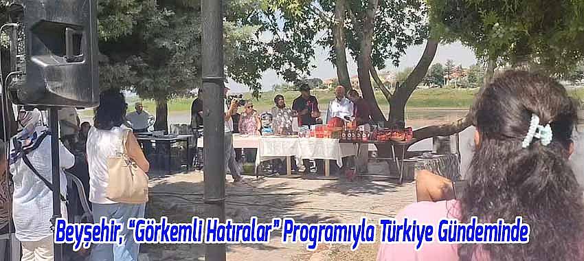Beyşehir, “Görkemli Hatıralar” Programıyla Türkiye Gündeminde