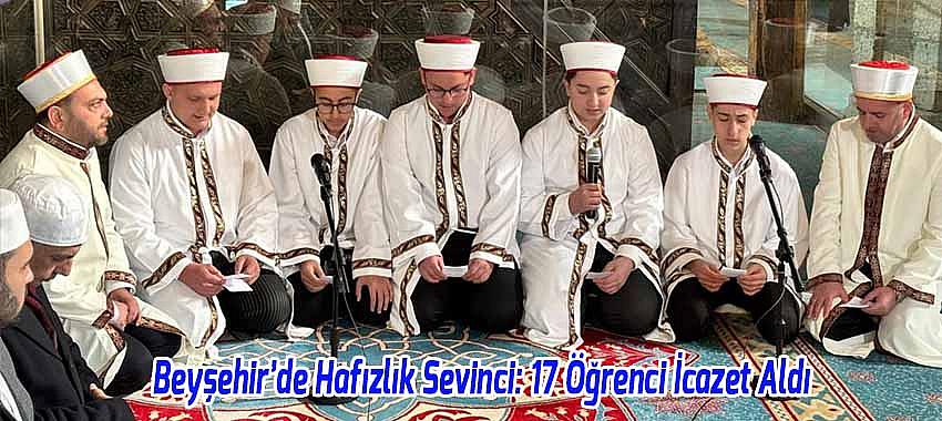 Beyşehir’de Hafızlık Sevinci: 17 Öğrenci İcazet Aldı