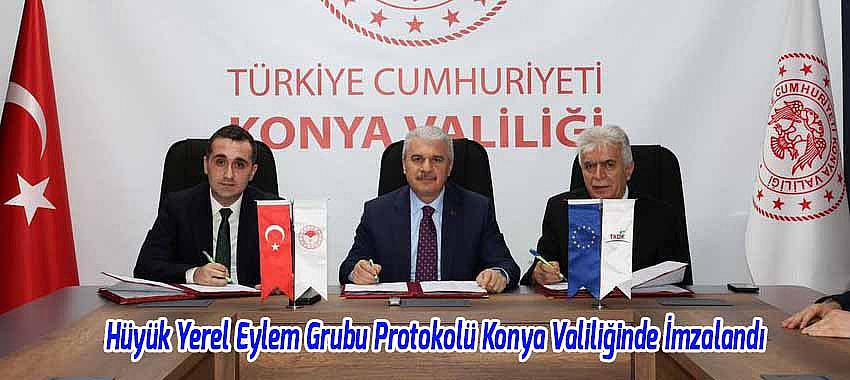 Hüyük Yerel Eylem Grubu Protokolü Konya Valiliğinde İmzalandı