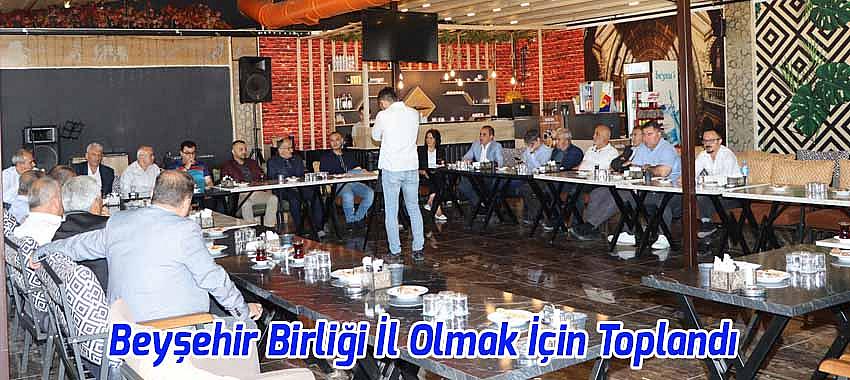 Beyşehir Birliği İl Olmak İçin Toplandı