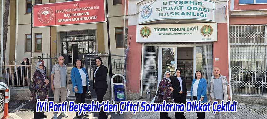 İYİ Parti Beyşehir’den Çiftçi Sorunlarına Dikkat Çekildi