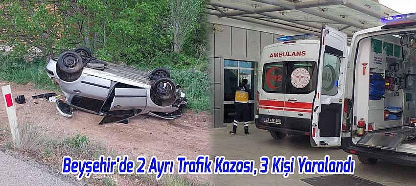 Beyşehir'de Meydana Gelen 2 Ayrı Trafik Kazasında 3 Kişi Yaralandı