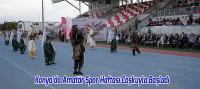 Konya’da Amatör Spor Haftası Coşkuyla Başladı