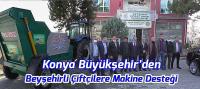 Konya Büyükşehir'den Beyşehirli Çiftçilere Makine Desteği