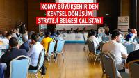 Konya Büyükşehir’den 'Kentsel Dönüşüm Strateji Belgesi Çalıştayı'