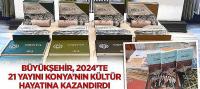 Büyükşehir, 2024’te 21 Yayını Konya’nın Kültür Hayatına Kazandırdı