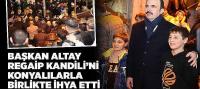 Başkan Altay Regaip Kandili’ni Konyalılarla Birlikte İhya Etti 