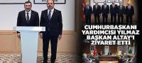 Cumhurbaşkanı Yardımcısı Yılmaz Başkan Altay’ı Ziyaret Etti
