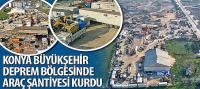 Konya Büyükşehir Deprem Bölgesinde Araç Şantiyesi Kurdu