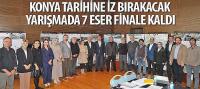 Konya Tarihine İz Bırakacak Yarışmada 7 Eser Finale Kaldı