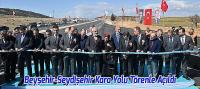Beyşehir-Seydişehir Kara Yolu Bakan Uraloğlu'nun Katılımıyla Açıldı