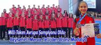Milli Takım Avrupa Şampiyonu Oldu, Beyşehirli Merve Telli'den Bronz Madalya